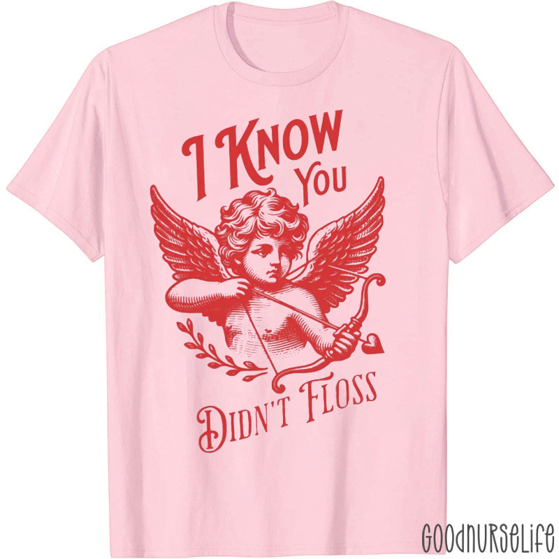 Cupid I Know You Didn't Floss T-shirt