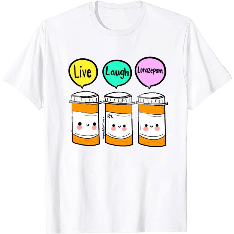 Live Laugh Lorazepam Nurse T-Shirt