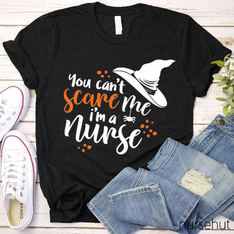 You Can't Scare Me I'm A Nurse T-Shirt