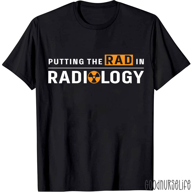 Putting The Rad In Radiology T-shirt