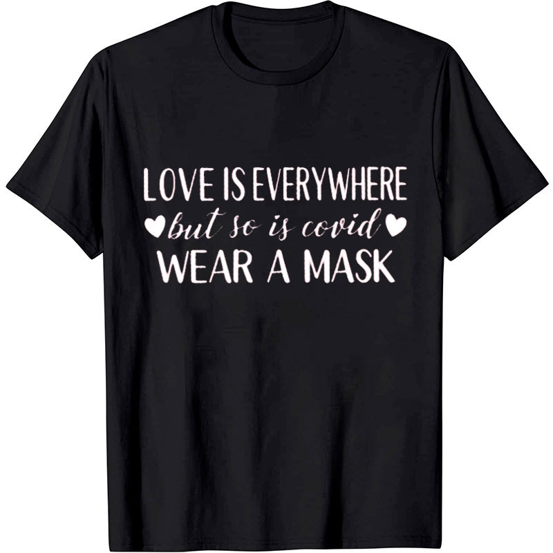 Love Is Everywhere But So Is Covid Nurse T-Shirt