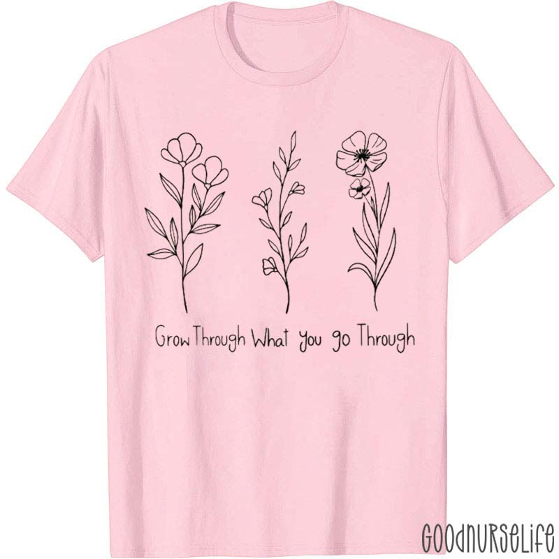 Grow Through What You Go Through Nurse T-Shirt