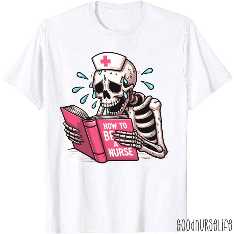 Humor How To Be A Nurse T-Shirt