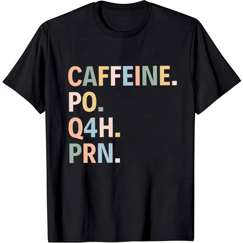Caffeine Po Prn Nurse T-Shirt