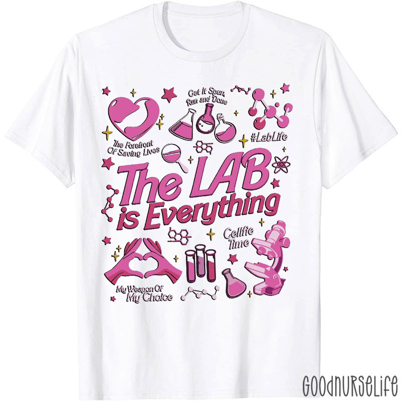 The Lab Is Everything Nurse T-Shirt