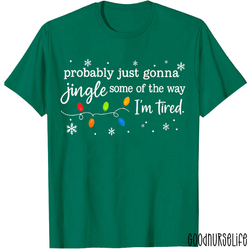 Probably Just Gonna Jingle Some Of The Way Christmas Jingle Song Nurse T-Shirt