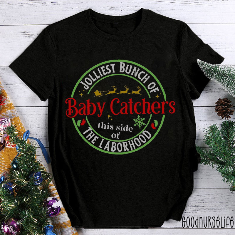 Jolliest Bunch Of Baby Catchers This Side Of The Laborhood Nurse T-shirt
