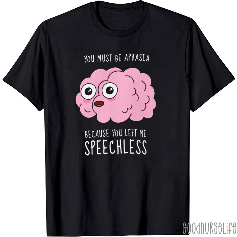 You Must Be Aphasia Nurse T-Shirt