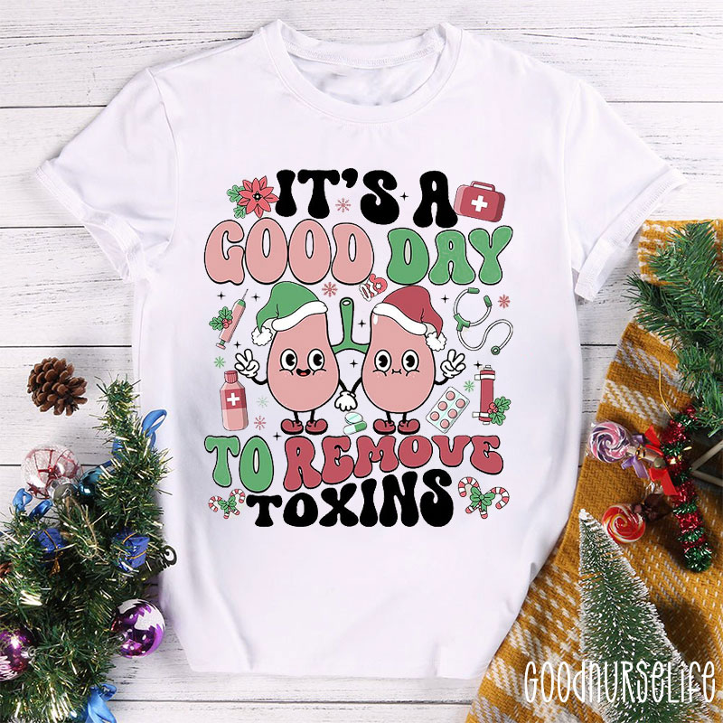 It's A Good Day To Remove Toxins Nurse T-shirt