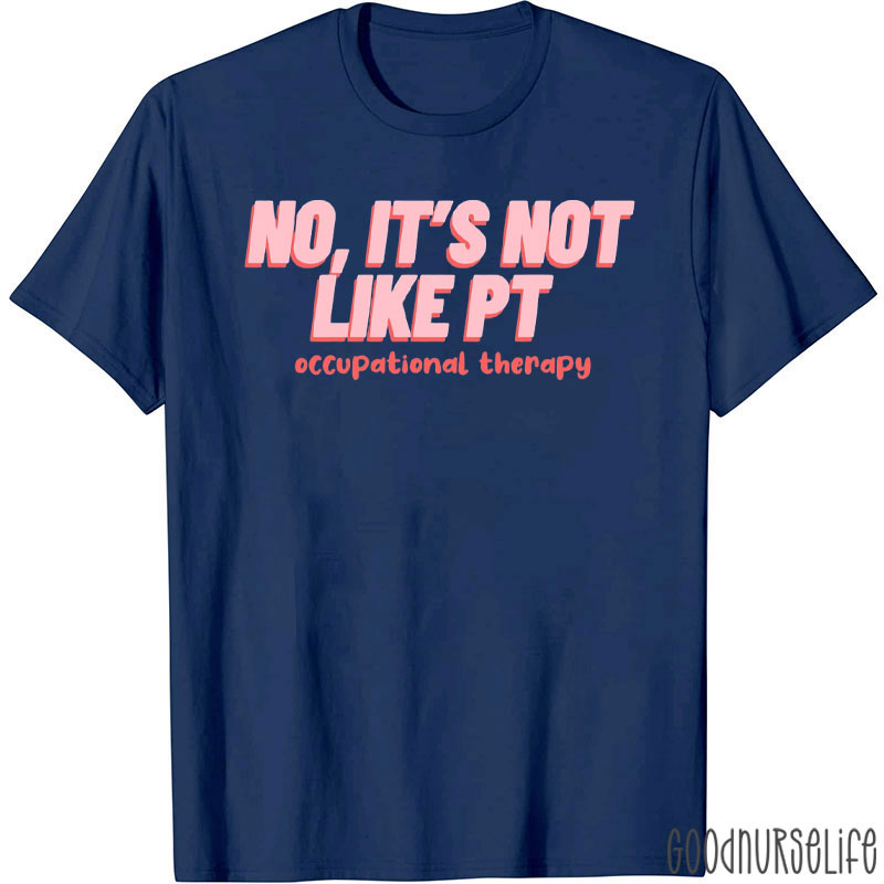No It's Not Like Pt Occupational Therapy T-Shirt