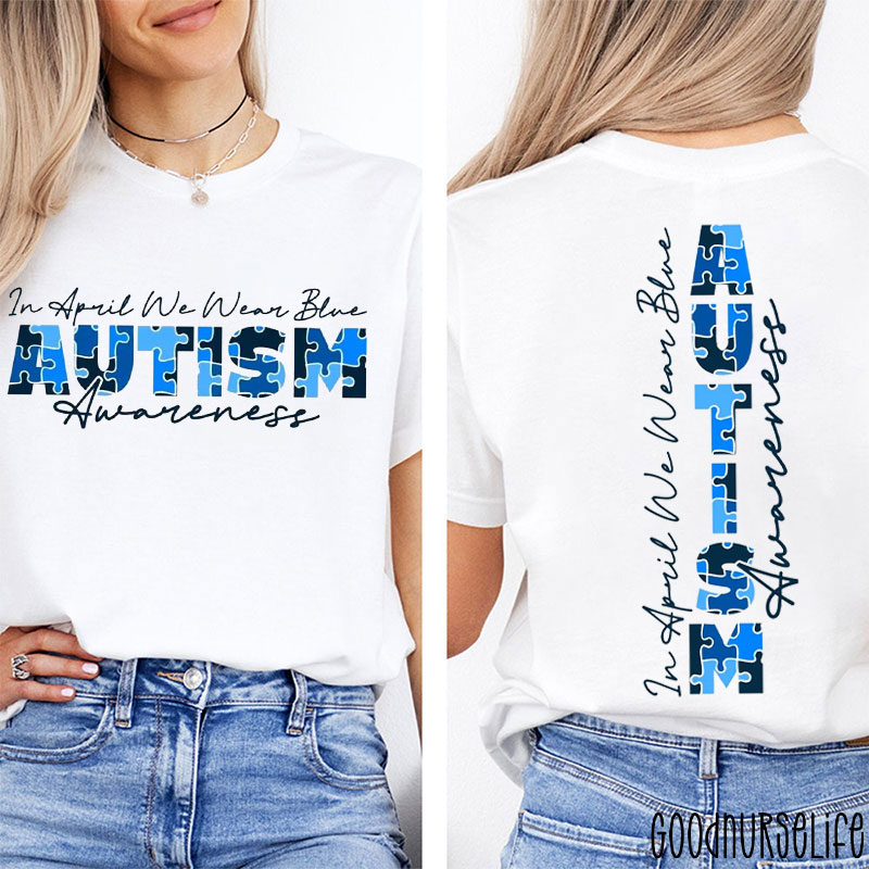 We Wear Blue In April For Autism Awareness Two Sided T-Shirt