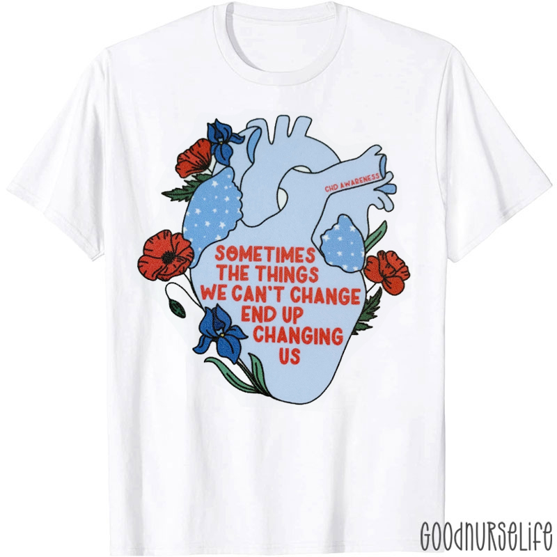 Sometimes The Things We Can't Change End Up Changing Us T-Shirt