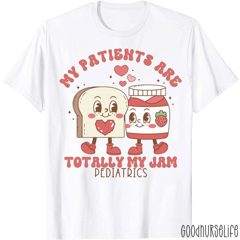 My Patients Are Totally My Jam Nurse T-Shirt
