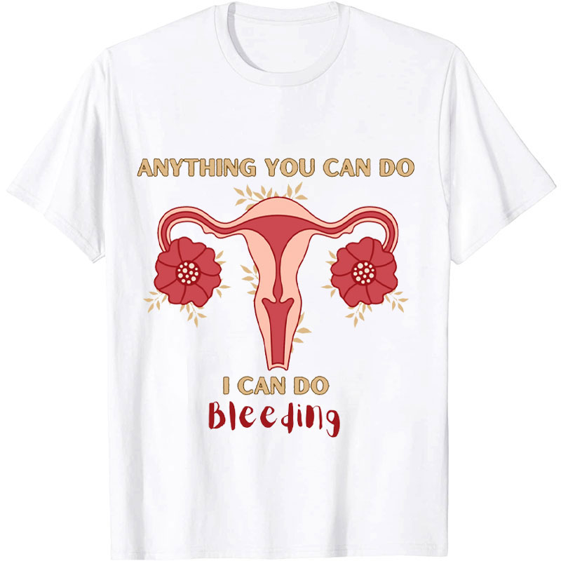 Anything You Can Do I Can Do Bleeding Nurse T-shirt