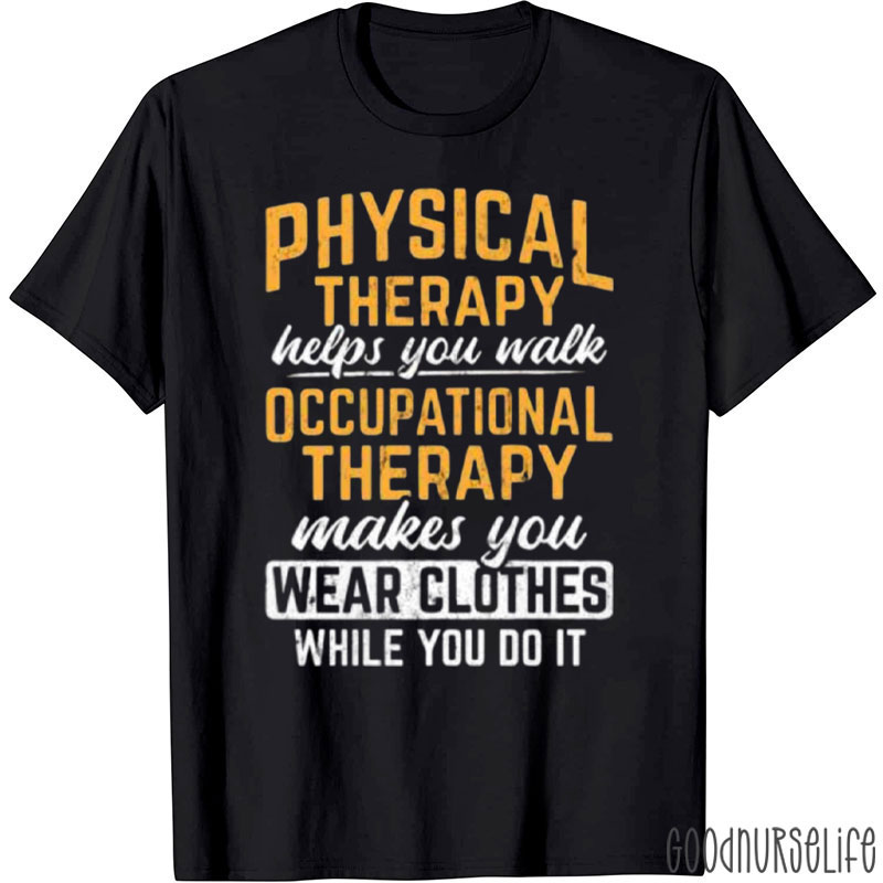 Occupational Therapy Makes You Wear Clothes T-Shirt