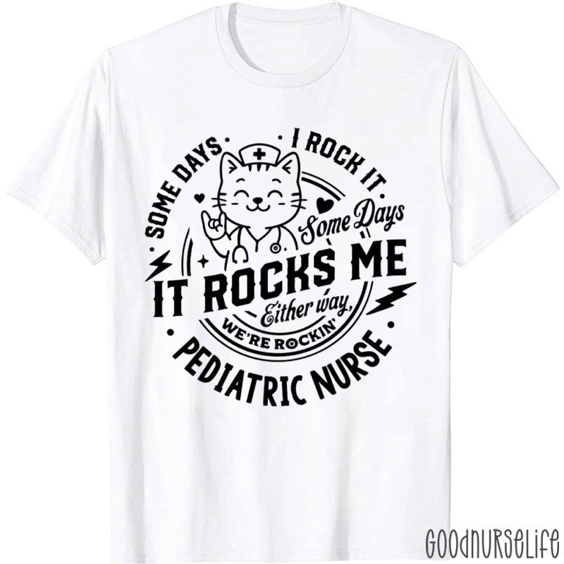 Some Days I Rock It Some Days It Rocks Me Pediatric Nurse T-Shirt