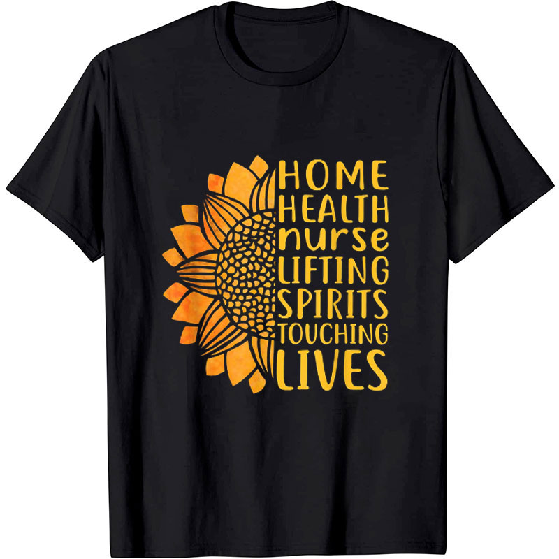 Home Health Nurse Lifting Spirits Touching Lives Nurse T-Shirt