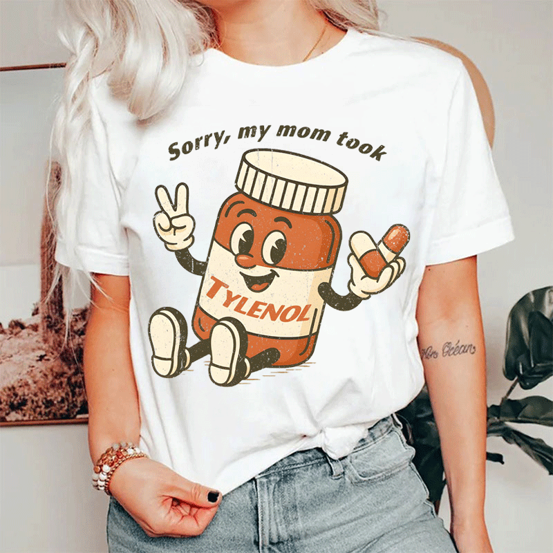 Sorry My Mom Took Tylenol Nurse T-shirt