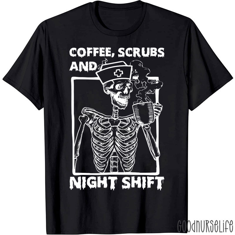 Coffee Scrubs And Night Shift Nurse T-Shirt