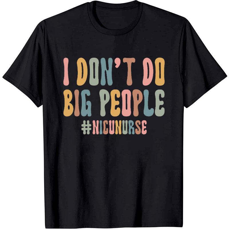 I Don't Do Big People Nurse T-Shirt
