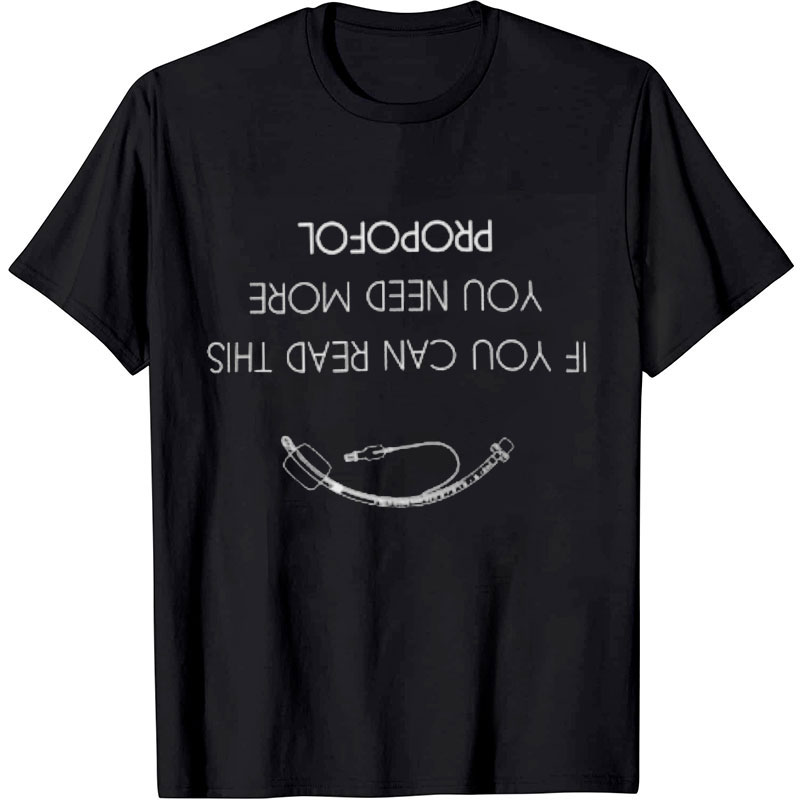 If You Can Read This You Need More Propofol Nurse T-Shirt
