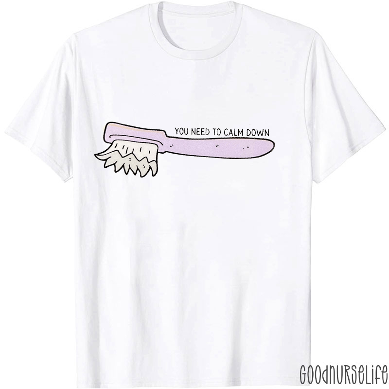 You Need To Calm Down Dental T-Shirt