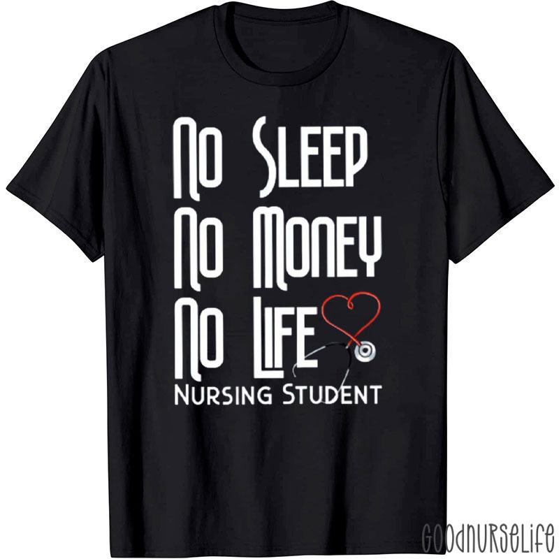 No Sleep No Money No Life Nursing Student Nurse T-Shirt