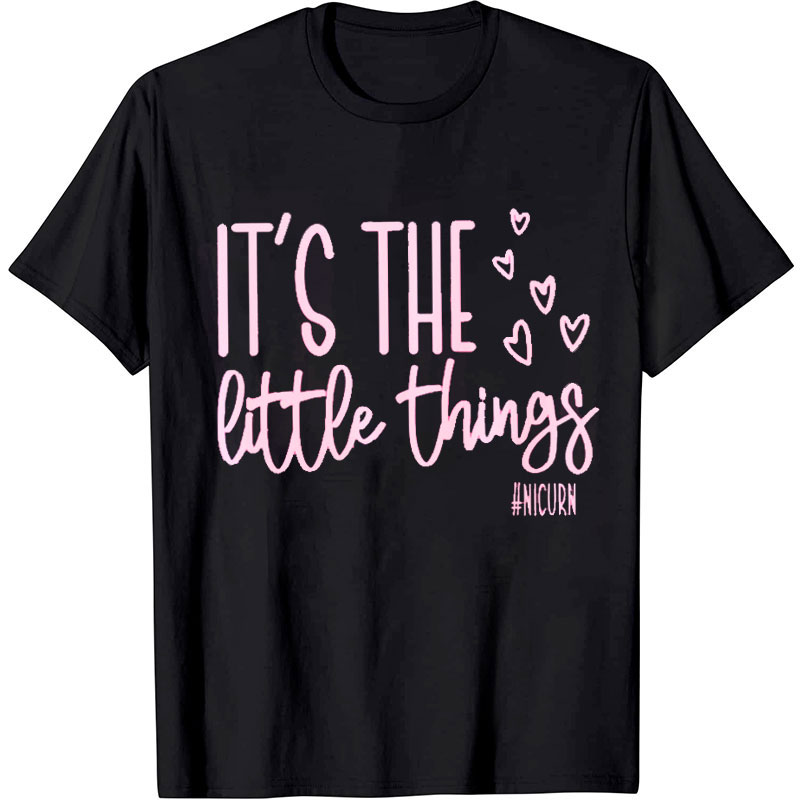 It's The Little Things Nurse T-Shirt
