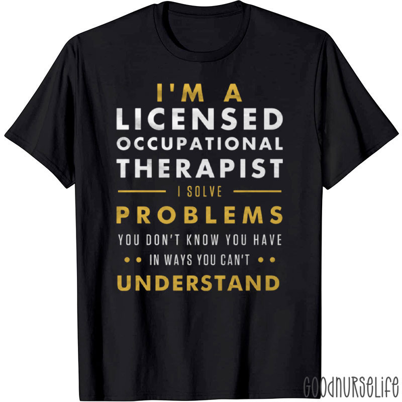 I'm A Licensed Occupational Therapist T-Shirt