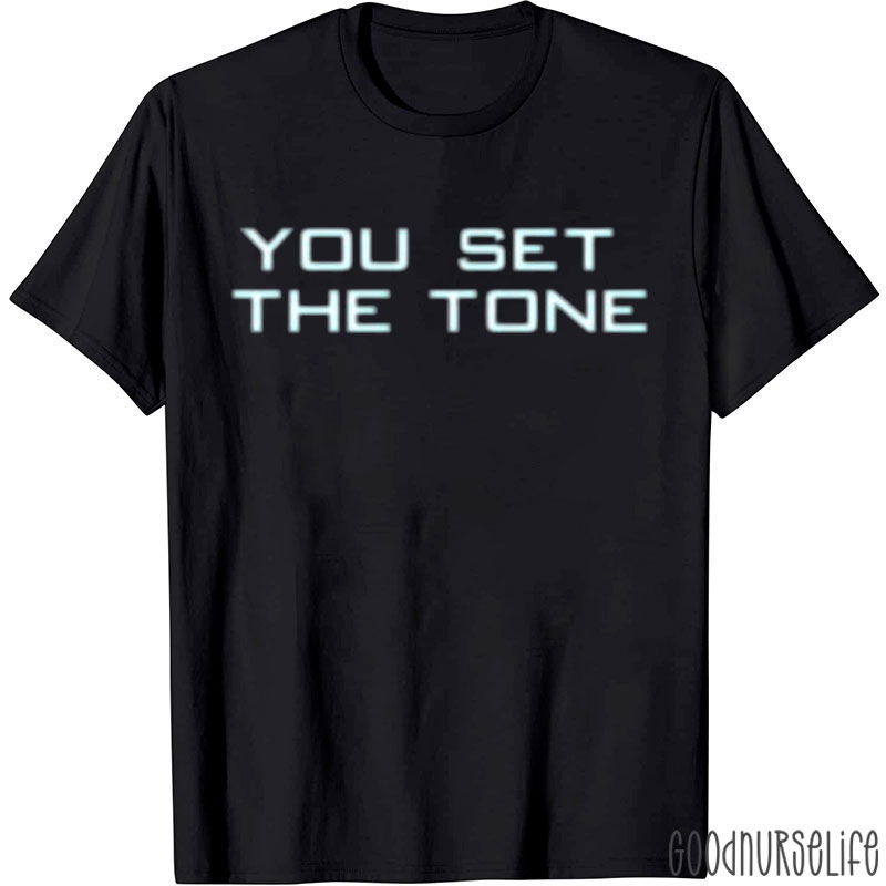 You Set The Tone Nurse T-Shirt