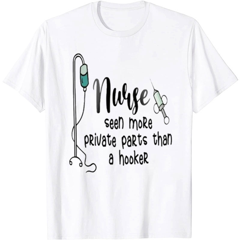 Nurse Seen More Private Parts Than A Hooker Nurse T-Shirt