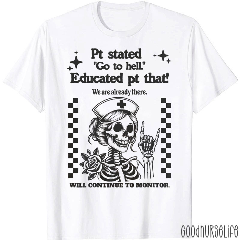 Pt Stated Go To Hell Educated Nurse T-Shirt