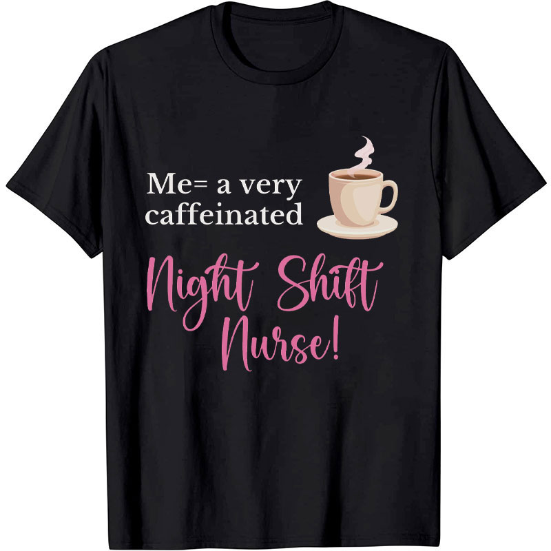 A Very Caffeinated Night Shift Nurse Nurse T-shirt
