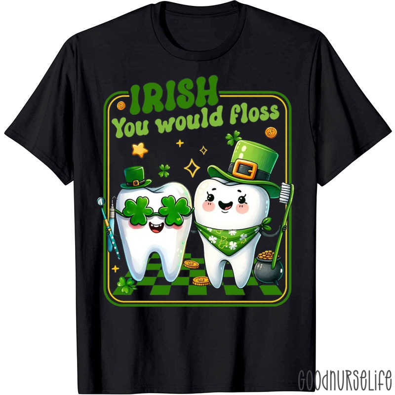 Dental Crew  Irish You Would Floss T-shirt