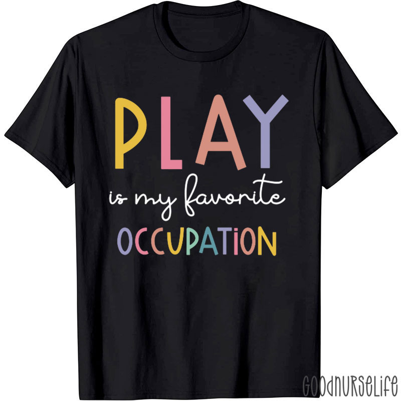 Play Is My Favorite Occupation Nurse T-Shirt