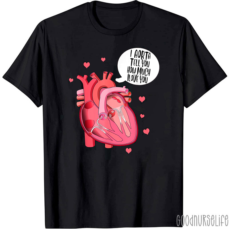 I Aorta Tell You How Much I Love You Nurse T-shirt