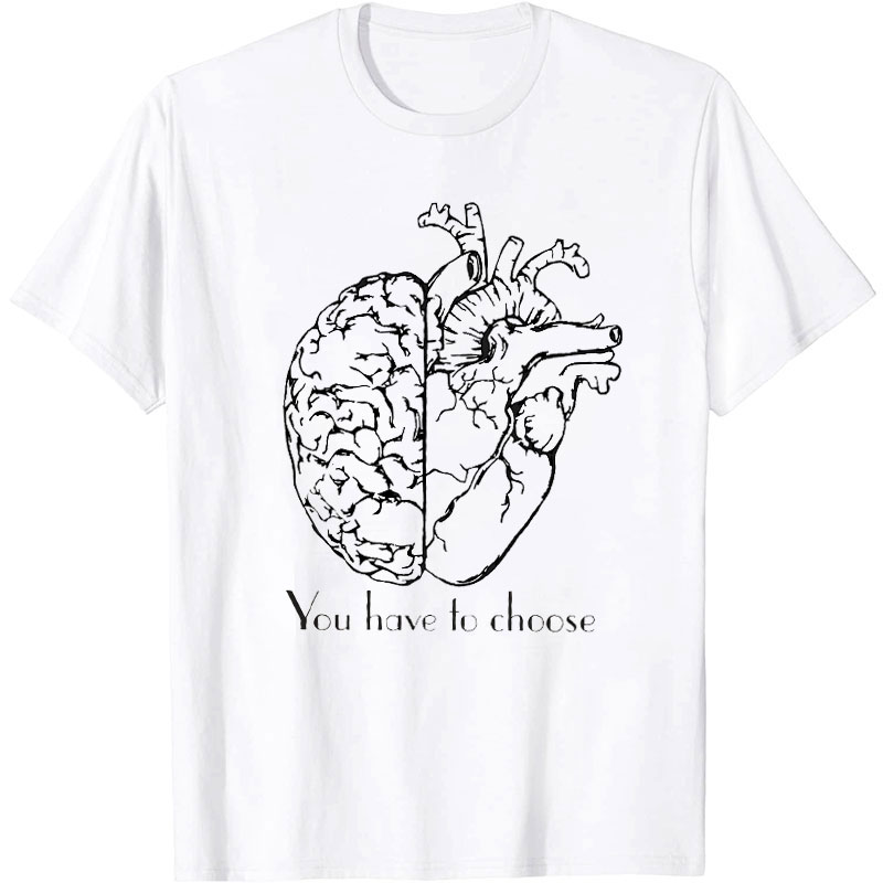 You Have To Choose Nurse T-Shirt