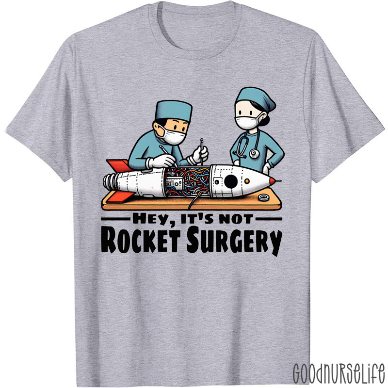 Hey It's Not Rocket Surgery Nurse T-Shirt