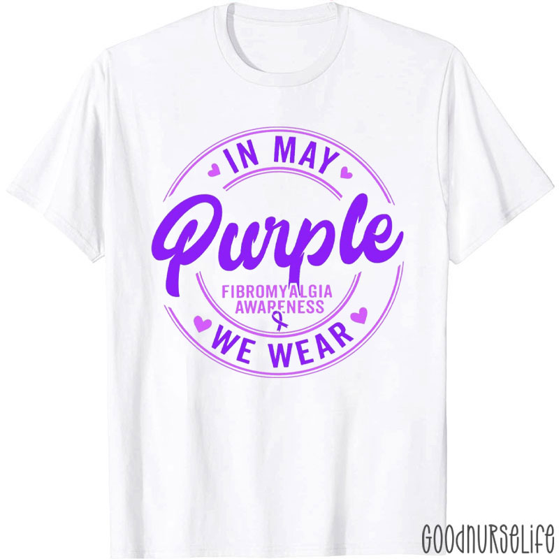 In May We Wear Purple For Fibromyalgia Awareness Nurse T-Shirt