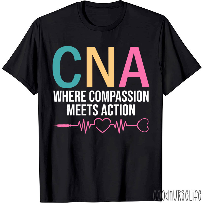 CNA Where Compassion Meets Action Nurse T-Shirt