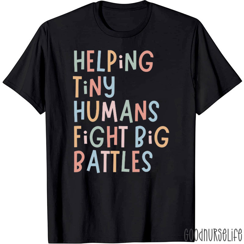 Helping Tiny Humans Fight Big Battles Nurse T-Shirt