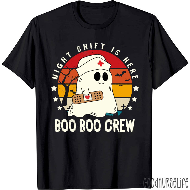 Night Shift Is Here Boo Boo Crew Nurse T-Shirt