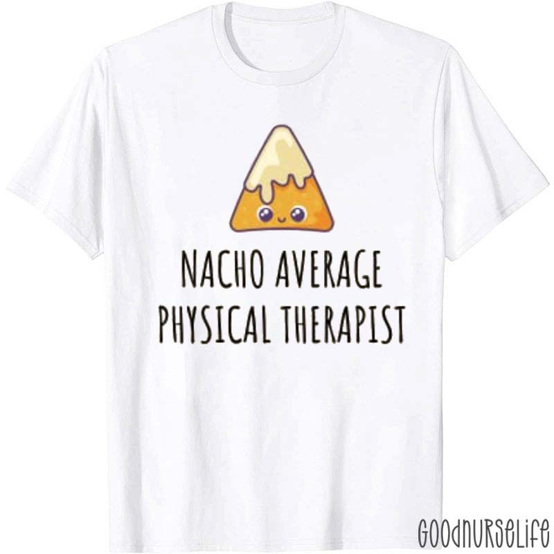 Nacho Average Physical Therapist Nurse T-Shirt
