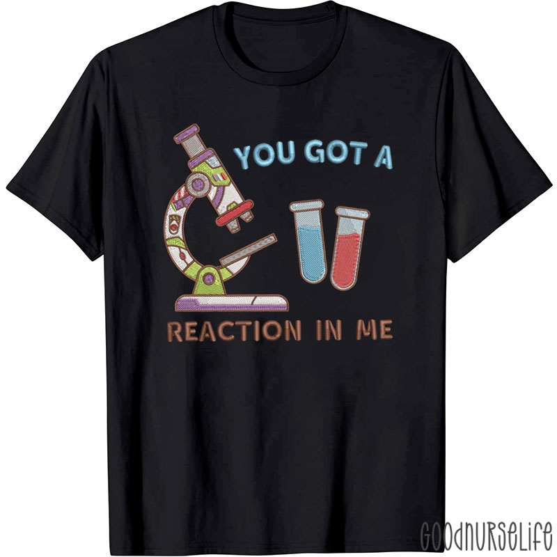 Embroidered You Got A Reaction In Me T-shirt