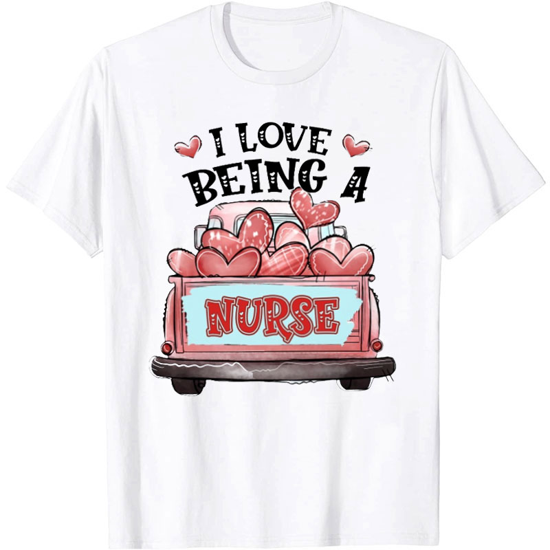 I Love Being A Nurse T-Shirt