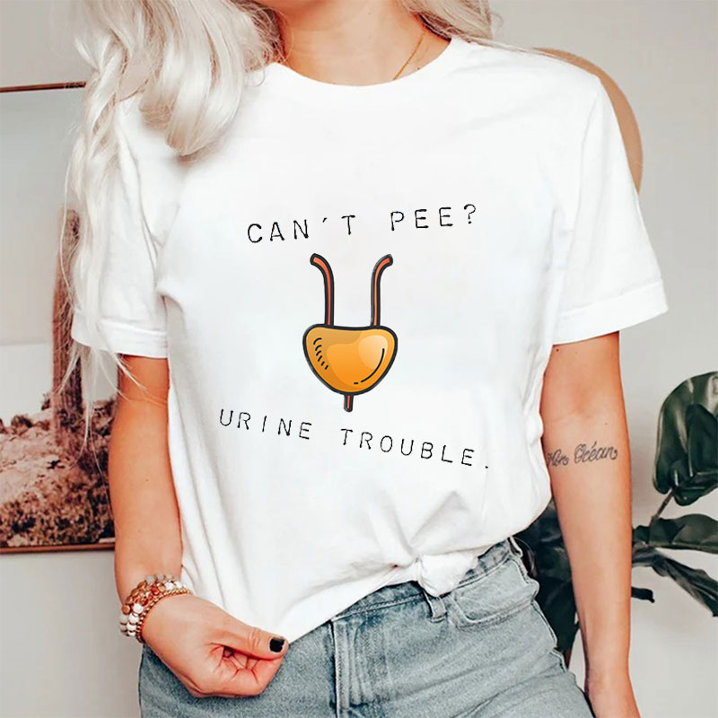 Can't Pee Urine Trouble Nurse T-Shirt