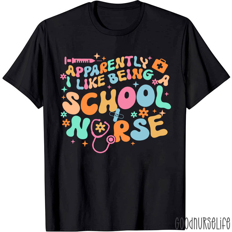 Apparently I Like Being A School Nurse T-Shirt
