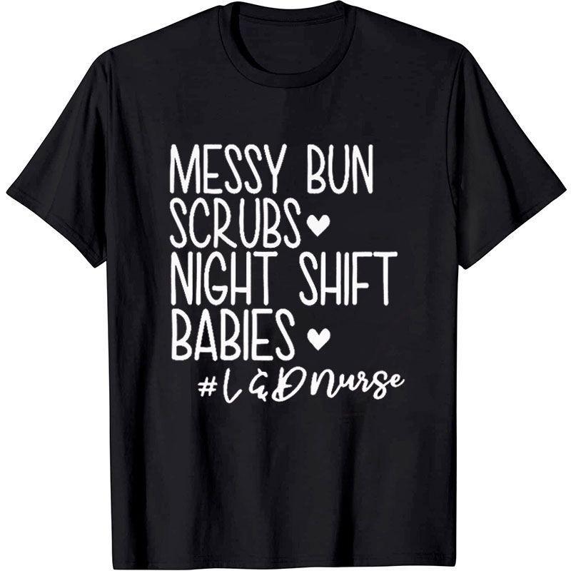 Messy Bun Scrubs Night Shift Babies Nurse T-Shirt