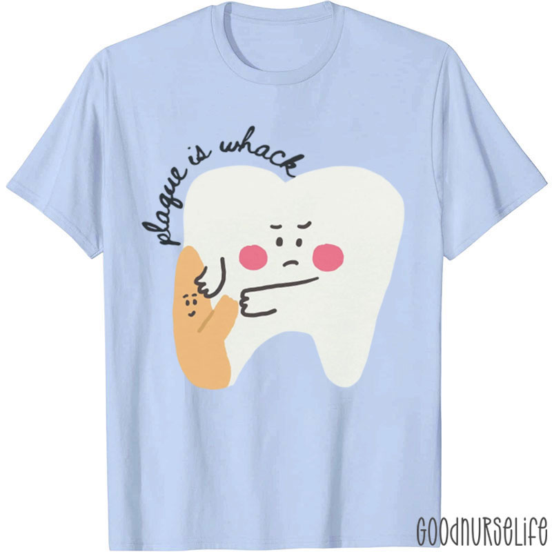 Funny Dental Plaque Is Wack T-Shirt