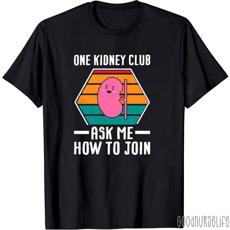One Kidney Club Ask Me How To Join Nurse T-Shirt